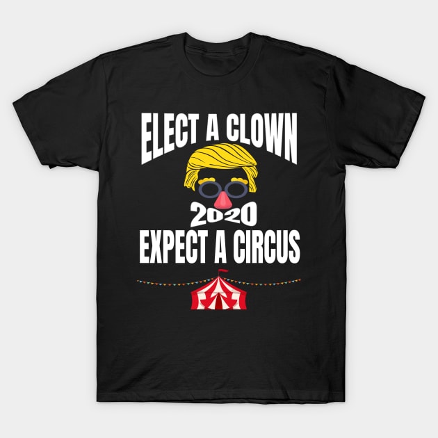 ELECT A CLOWN EXPECT A CIRCUS T-Shirt by BlackSideDesign